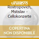 Rostropovich, Mstislav - Cellokonzerte cd musicale di Mstisla Rostropovich