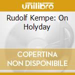 Rudolf Kempe: On Holyday cd