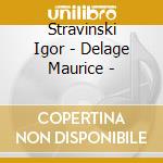 Stravinski Igor - Delage Maurice - cd musicale di Stravinsky