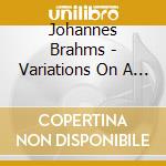 Johannes Brahms - Variations On A Theme By cd musicale di Brahms