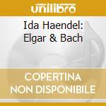 Ida Haendel: Elgar & Bach cd musicale di Elgar