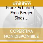 Franz Schubert - Erna Berger Sings... cd