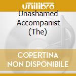 Unashamed Accompanist (The) cd