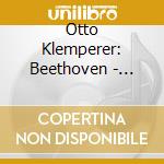 Otto Klemperer:  Beethoven - Symphony 9-Choral cd musicale di Beethoven / Philharmonia Orch & Chorus / Klemperer