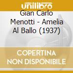 Gian Carlo Menotti - Amelia Al Ballo (1937) cd musicale di Menotti Gian Carlo