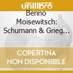 Benno Moisewitsch: Schumann & Grieg Piano Concertos cd musicale di Moisewitsch/Pol/Ackermann