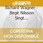 Richard Wagner - Birgit Nilsson Singt Wagner-Arien & Duette cd