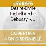 Desire-Emile Inghelbrecht: Debussy - Preludes / Nocturnes / Jeux cd
