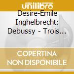 Desire-Emile Inghelbrecht: Debussy - Trois Ballades De F.Villon/Le Martyre De Saint Sebastien cd