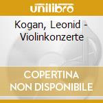 Kogan, Leonid - Violinkonzerte cd