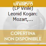 (LP Vinile) Leonid Kogan: Mozart, Mendelssohn vinile