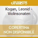 Kogan, Leonid - Violinsonaten cd musicale di Kogan, Leonid
