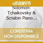 Solomon: Tchaikovsky & Scriabin Piano Concertos cd musicale di Solomon/Dobrowen/Philharmonia