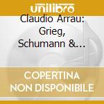 Claudio Arrau: Grieg, Schumann & Chopin Piano Concertos cd