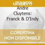Andre Cluytens: Franck & D'Indy cd musicale di Cluytens/Orch. National Radiodiffusion Francaise