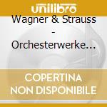 Wagner & Strauss - Orchesterwerke Aus Opern cd musicale di Wagner & Strauss