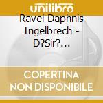Ravel Daphnis Ingelbrech - D?Sir? Ingelbrrecht cd