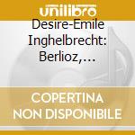 Desire-Emile Inghelbrecht: Berlioz, Bizet, Delibes, Ravel - Orchestral Works cd