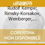 Rudolf Kempe: Rimsky-Korsakov, Weinberger, Dvorak cd