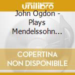 John Ogdon - Plays Mendelssohn Piano Concertos cd musicale di John Ogdon