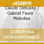 Claude Debussy / Gabriel Faure' - Melodies cd