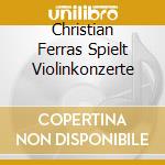 Christian Ferras Spielt Violinkonzerte cd musicale