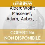 Albert Wolff: Massenet, Adam, Auber, Herold, Reznicek, Suppe' cd