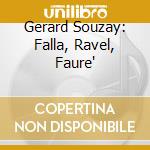 Gerard Souzay: Falla, Ravel, Faure' cd musicale di Souzay/Bonneau/Baldwin