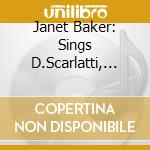 Janet Baker: Sings D.Scarlatti, A.Scarlatti, Monteverdi cd musicale di Baker,Janet/Fischer