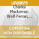 Charles Mackerras: Wolf-Ferrari, Verdi, Ponchielli cd musicale di Mackerras/Philharmonia Orchestra