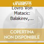 Lovro Von Matacic: Balakirev, Tchaikovsky cd musicale di Matacic/Philharm.Orchestra/Orch.Del Tea