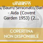 Callas/Baum/Simionato/Barbirolli - Aida (Covent Garden 1953) (2 Cd) cd musicale di Callas/Baum/Simionato/Barbirolli
