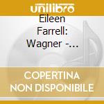 Eileen Farrell: Wagner - Siegfried, Wesendonk Lieder cd musicale di Richard Wagner