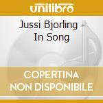 Jussi Bjorling - In Song cd musicale di Jussi Bjorling