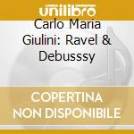 Carlo Maria Giulini: Ravel & Debusssy cd musicale di Giulini/Block/Berliner Philharmoniker