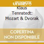 Klaus Tennstedt: Mozart & Dvorak cd musicale di Wolfgang Amadeus Mozart / Dvorak