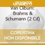 Van Cliburn: Brahms & Schumann (2 Cd) cd musicale di Cliburn,Van/Reiner/Chicago So