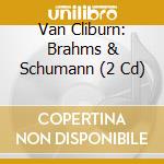Van Cliburn: Brahms & Schumann (2 Cd) cd