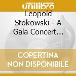 Leopold Stokowski - A Gala Concert 1963 cd musicale di Leopold Stokowski