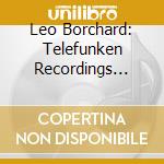 Leo Borchard: Telefunken Recordings 1933-1935 cd musicale di Leo Borchard