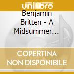 Benjamin Britten - A Midsummer Night's Dream (Aldeburgh 1960) (2 Cd) cd musicale di Britten, Benjamin