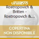 Rostropovich & Britten - Rostropovich & Britten (2 Cd) cd musicale di Rostropovich & Britten