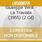 Giuseppe Verdi - La Traviata (1955) (2 Cd) cd musicale di Di Stefano/Stella/Gobbi/Seraf.