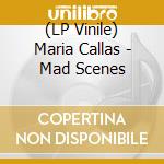 (LP Vinile) Maria Callas - Mad Scenes lp vinile di Maria Callas