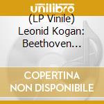 (LP Vinile) Leonid Kogan: Beethoven Violin Concerto lp vinile