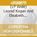 (LP Vinile) Leonid Kogan And Elisabeth Gilels: Sonatas For 2 Violins vinile