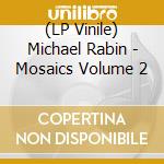 (LP Vinile) Michael Rabin - Mosaics Volume 2 vinile