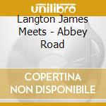 Langton James Meets - Abbey Road cd musicale di Langton James Meets