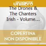 The Drones & The Chanters Irish - Volume 2 cd musicale di The drones & the chanters iris