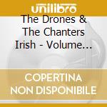 The Drones & The Chanters Irish - Volume 2 cd